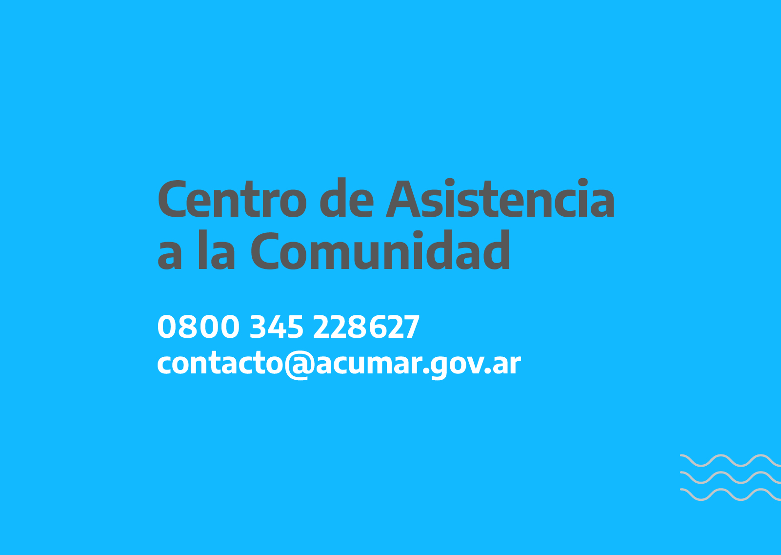 Centro de Asistencia a la Comunidad - 0 800 345 228627 / contacto@acumar.gov.ar