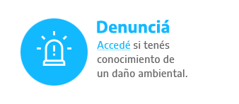 Denunciá - Accedé si tenés conocimiento de un daño ambiental.